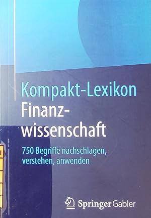 Kompakt-Lexikon Finanzwissenschaft. 750 Begriffe nachschlagen, verstehen, anwenden.