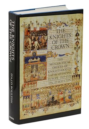 Imagen del vendedor de The Knights of the Crown: The Monarchical Orders of Knighthood in Later Medieval Europe, 1325-1520 a la venta por Prior Books Ltd