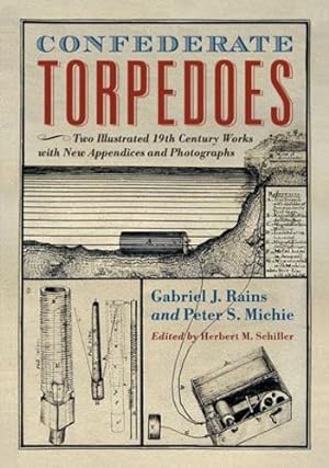 Seller image for Confederate Torpedoes: Two Illustrated 19th Century Works with New Appendices and Photographs by Gabriel J. Rains, Peter S. Michie [Paperback ] for sale by booksXpress