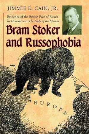 Seller image for Bram Stoker and Russophobia: Evidence of the British Fear of Russia in Dracula and The Lady of the Shroud by Jimmie E. Cain Jr. [Paperback ] for sale by booksXpress