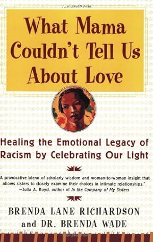 Image du vendeur pour What Mama Couldn't Tell Us About Love: Healing the Emotional Legacy of Racism by Celebrating Our Light by Richardson, Brenda, Wade, Dr. Brenda [Paperback ] mis en vente par booksXpress