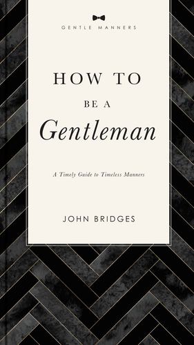 Seller image for How to Be a Gentleman Revised and Expanded: A Timely Guide to Timeless Manners (The GentleManners Series) by Bridges, John [Paperback ] for sale by booksXpress