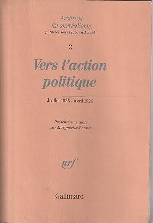 Vers l'action politique Juillet 1925-avril 1926. Archives du surréalisme Vol. 2