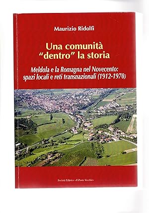 Immagine del venditore per Una comunit "dentro" la storia. Meldola e la Romagna nel Novecento: spazi locali e reti transnazionali (1912-1970). venduto da Libreria Gull