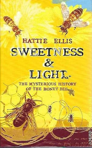 Sweetness & Light. The Mysterious History of the Honey Bee.
