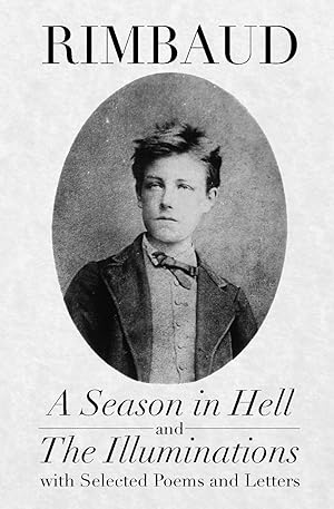 Bild des Verkufers fr A Season in Hell and The Illuminations, with Selected Poems and Letters zum Verkauf von moluna