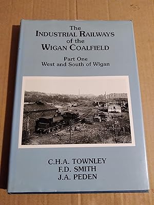 Immagine del venditore per The Industrial Railways of the Wigan coalfield part 1 West and South of Wigan venduto da John Blanchfield