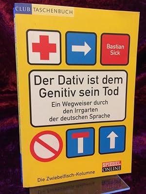 Der Dativ ist dem Genitiv sein Tod. Ein Wegweiser durch den Irrgarten der deutschen Sprache.