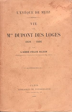 Vie de Mgr Dupont des Loges. 1804-1886. L'évêque de Metz.