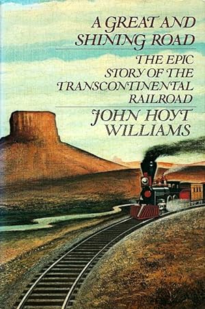 Seller image for A Great and Shining Road: The Epic Story of the Transcontinental Railroad for sale by LEFT COAST BOOKS