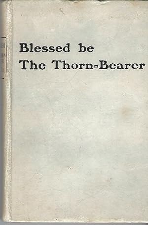 Blessed Be the Thorn Bearer and Other Papers.