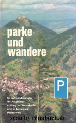 Parke und wandere, Pfalz : 68 Fusswanderungen für Autofahrer entlang d. Dt. Weinstrasse u. im Nat...