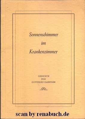 Sonnenschimmer im Krankenzimmer Gedichte von Gottfried Gaertner