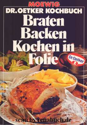 Braten, Backen, Kochen in Folie. Moewig ; 4907 : Dr.-Oetker-Kochbuch