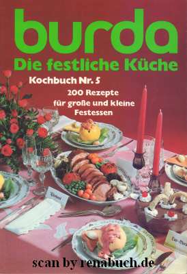 Die festliche Küche : 200 Rezepte f. grosse und kleine Festessen. [Rezepte: burda-Kochstudio] / B...