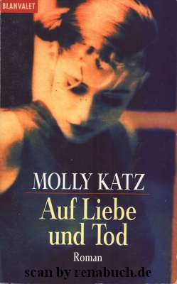 Auf Liebe und Tod : Roman. Molly Katz. Aus dem Amerikan. von Regina Winter / Goldmann ; 35065 : B...