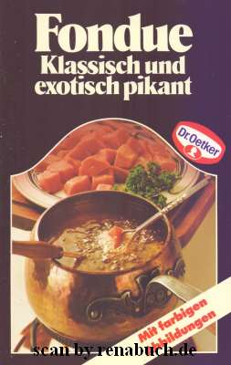 Fondue : klass. u. exot. pikant. [Dr. Oetker] / Alles für die gute Küche