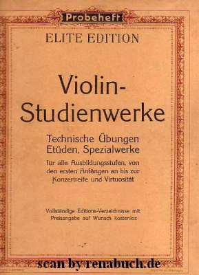 Violin-Studienwerke Technische Übungen, Etüden, Spezialwerke für alle Ausbildungsstüfen, von den ...