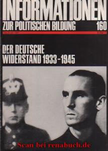 Informationen zur politischen Bildung, Heft 160: Der deutsche Widerstand 1933-1945