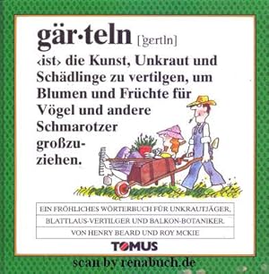 Gärteln : ein fröhliches Mini-Wörterbuch für Unkrautjäger, Blattlaus-Vertilger und Balkon-Botanik...