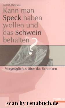 Kann man Speck haben wollen und das Schwein behalten? - Vergnügliches über das Schenken