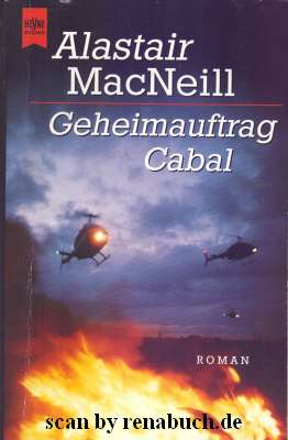 Geheimauftrag Cabal : Roman. Alastair MacNeill. Aus dem Engl. von Hans Schuld / Heyne-Bücher / 1 ...