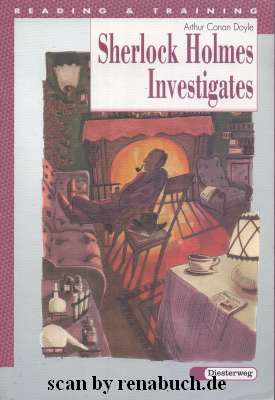 Sherlock Holmes investigates : three stories of detection. Arthur Conan Doyle. Text adaption, not...