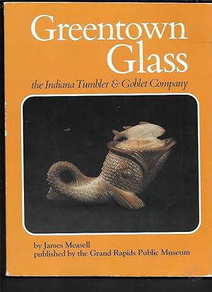 Seller image for GREENTOWN GLASS AND THE INDIANA TUMBLER AND GOBLET CO. for sale by John Wielinski