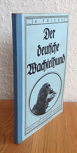 Der deutsche Wachtelhund. Seine Geschichte, Neuzüchtung und Zucht, seine jagdliche Verwendung, Ab...