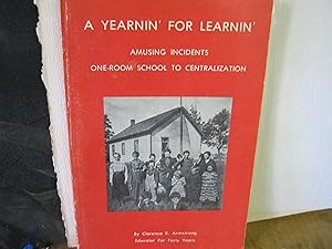 A Yearnin' For Learnin' Amusing Incidents One-Room School To Centralization