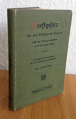 Forstgesetz für das Königreich Bayern rechts d. Rheins in der jetzt gültigen Fassung nebst Vollzu...