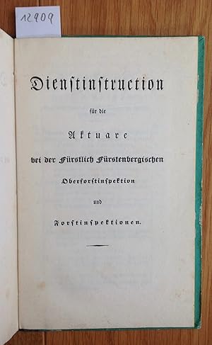 Dienstinstruction für die Aktuare bei der Fürstlich Fürstenbergischen Oberforstinspektion und For...