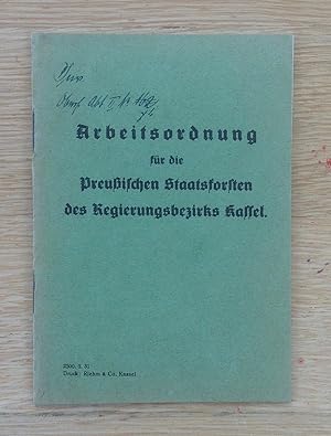 Arbeitsordnung für die Preußischen Staatsforsten des Regierungsbezirks Kassel.
