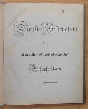 Dienst-Instructionen für die Fürstlich Fürstenbergischen Forstinspektoren.