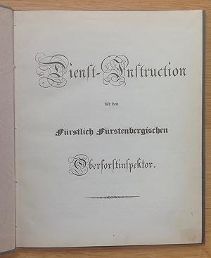 Dienst-Instruction für die Fürstlich Fürstenbergischen Oberforstinspektor.