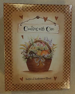 Seller image for COOKING WITH CARE COLLECTION OF RECIPES HOSPICE SOUTHEASTERN ILLINOIS COOKBOOK for sale by ROXY'S READERS