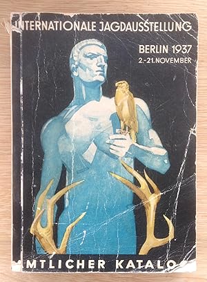 Amtlicher Führer und Katalog zur Internationalen Jagdausstellung. Berlin 1937 Ausstellungshallen ...