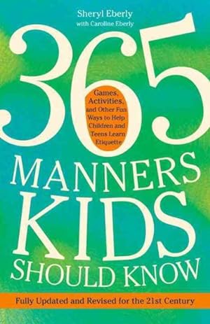 Imagen del vendedor de 365 Manners Kids Should Know : Games, Activities, and Other Fun Ways to Help Children and Teens Learn Etiquette a la venta por GreatBookPrices