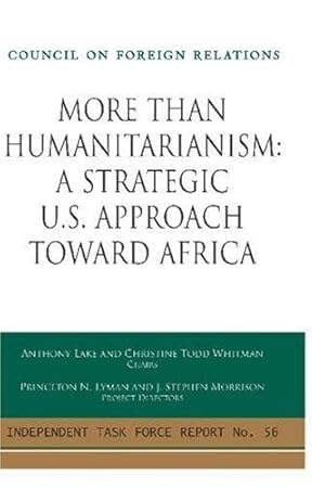 Seller image for More Than Humanitarianism: A Strategic U.S. Approach Toward Africa (Independent Task Force Report) for sale by WeBuyBooks