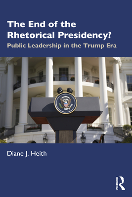 Seller image for The End of the Rhetorical Presidency?: Public Leadership in the Trump Era (Paperback or Softback) for sale by BargainBookStores