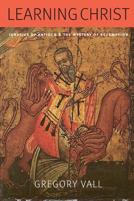 Image du vendeur pour Learning Christ: Ignatius of Antioch and the Mystery of Redemption (Paperback or Softback) mis en vente par BargainBookStores