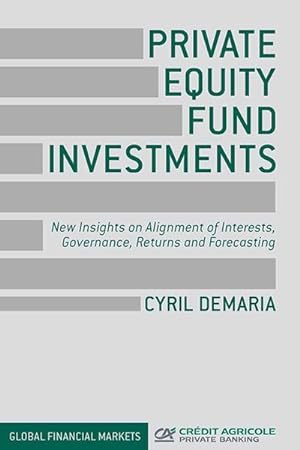 Image du vendeur pour Private Equity Fund Investments : New Insights on Alignment of Interests, Governance, Returns and Forecasting mis en vente par AHA-BUCH GmbH