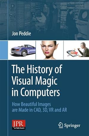 Seller image for The History of Visual Magic in Computers : How Beautiful Images Are Made in Cad, 3d, VR and AR for sale by AHA-BUCH GmbH