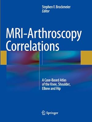 Image du vendeur pour MRI-Arthroscopy Correlations : A Case-Based Atlas of the Knee, Shoulder, Elbow and Hip mis en vente par AHA-BUCH GmbH