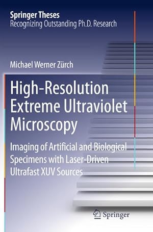 Immagine del venditore per High-Resolution Extreme Ultraviolet Microscopy : Imaging of Artificial and Biological Specimens with Laser-Driven Ultrafast XUV Sources venduto da AHA-BUCH GmbH