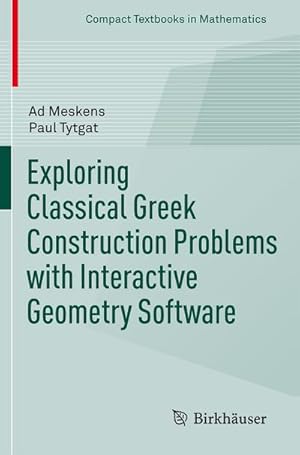 Bild des Verkufers fr Exploring Classical Greek Construction Problems with Interactive Geometry Software zum Verkauf von AHA-BUCH GmbH