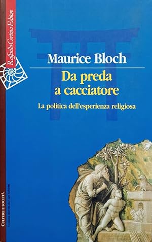 Da preda a cacciatore La politica dell'esperienza religiosa