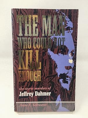 The Man Who Could Not Kill Enough: Secret Murders of Jeffrey Dahmer