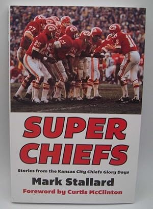 Seller image for Super Chiefs: Stories from the Kansas City Chiefs Glory Days for sale by Easy Chair Books
