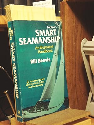 Imagen del vendedor de McKay's Smart Seamanship: An Illustrated Handbook Handling Yourself and Your Boat Safely and Successfully a la venta por Henniker Book Farm and Gifts